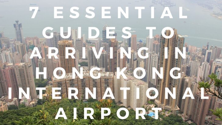 7 Essential Guides to Arriving in Hong Kong International Airport