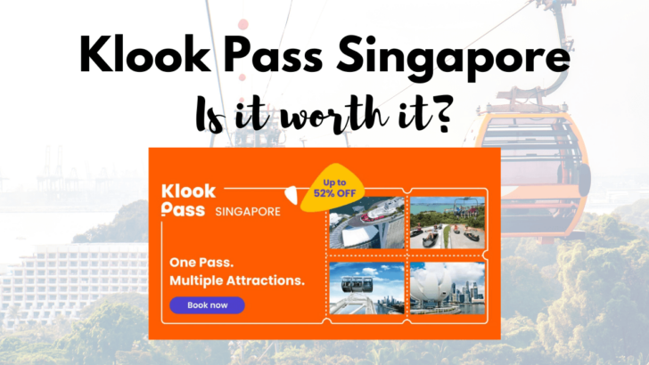 Is Klook Pass Singapore (Multi Attraction Pass) worth it?
